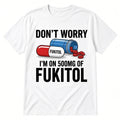 Don't Worry I'm On 500mg Fukitol DTF Transfer 10" Pk4 Heat Press