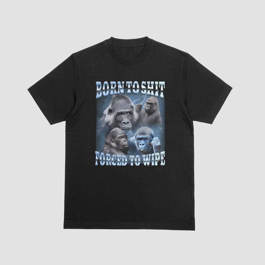 Born to Poop Forced to Wipe Funny Gorilla Meme T-Shirt