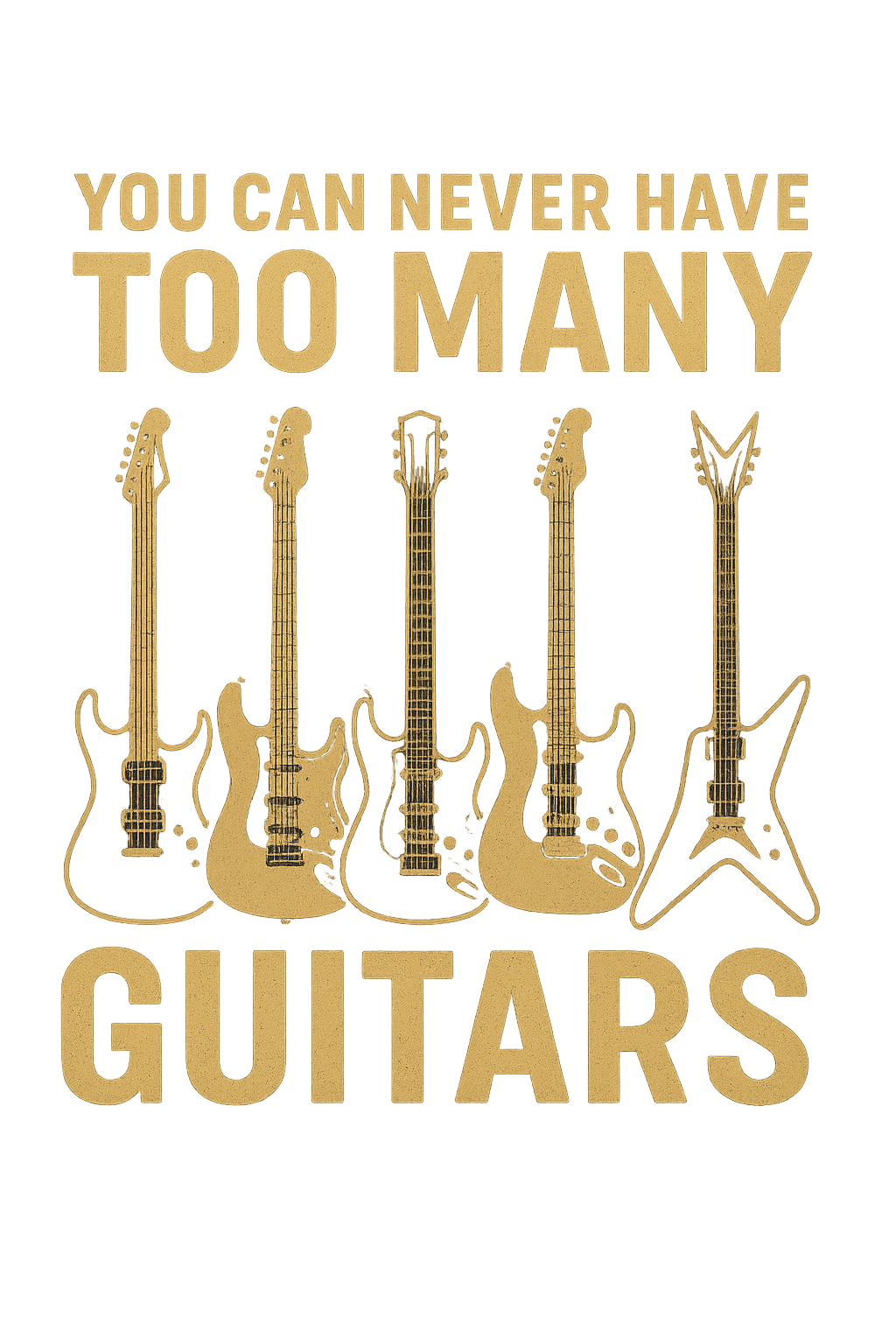 You Can Never Have Too Many Guitars T-Shirt | Rock Guitarist Tee