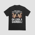 Oh Look a Squirrel Funny Attention Span Humor T-Shirt