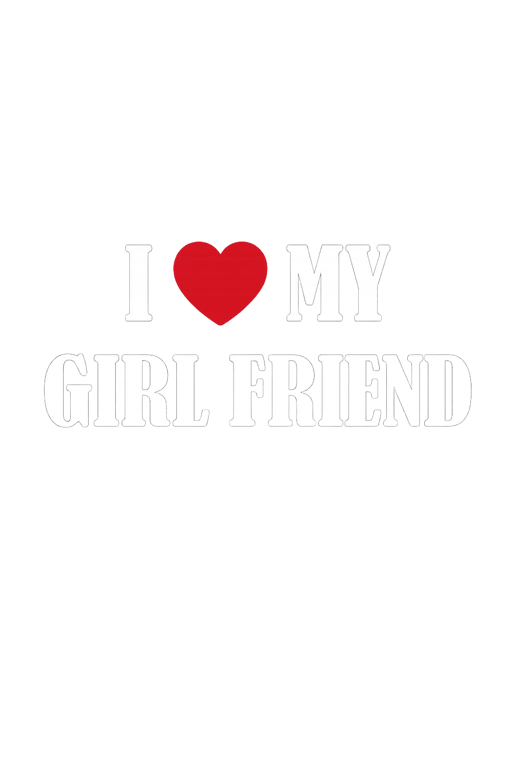 I Love My Girlfriend Shirt Cute Heart Graphic Romantic Gift for Boyfriend