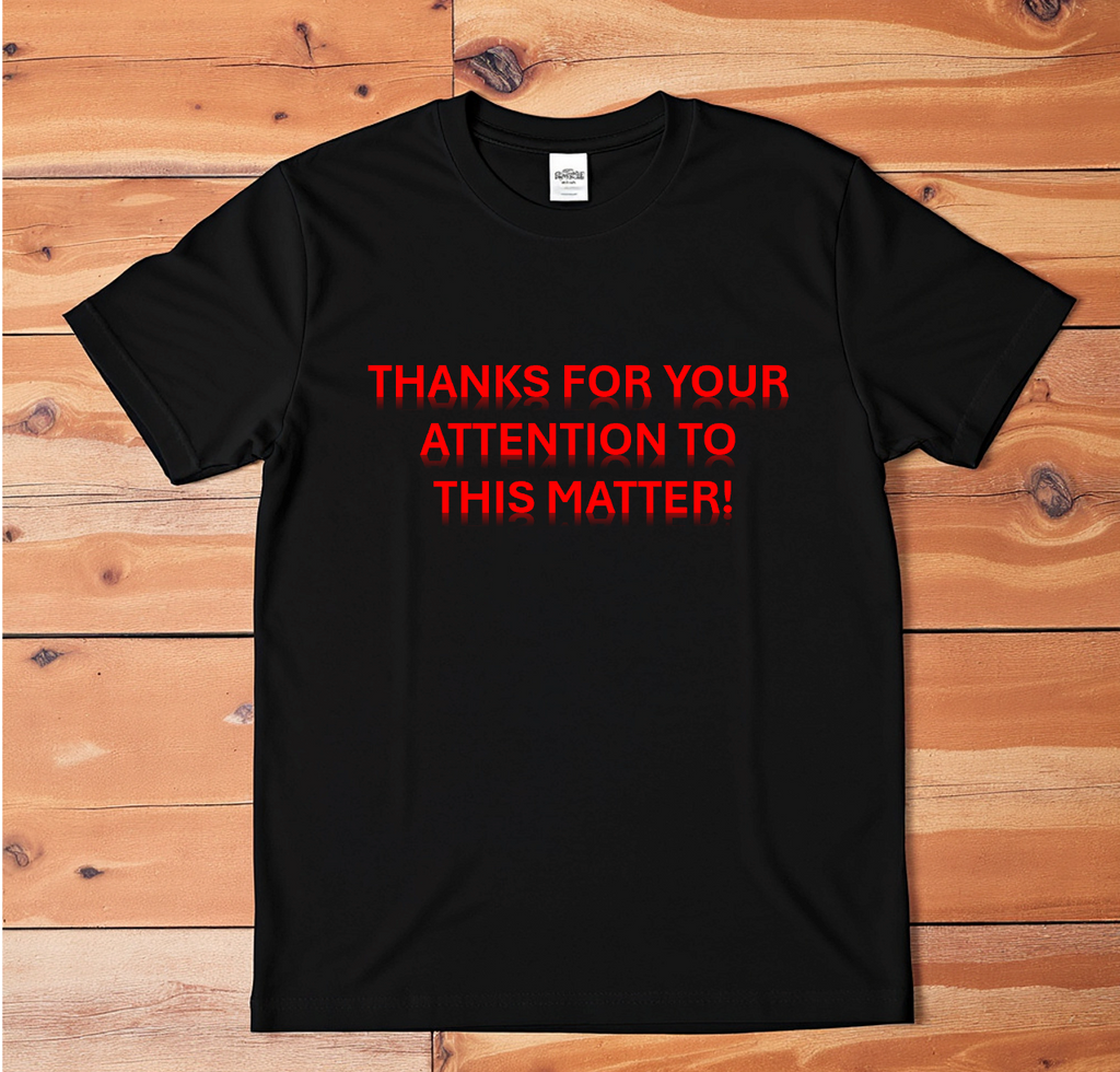 Funny Quote T-Shirt Thanks For Your Attention To This Matter Sarcastic Graphic T