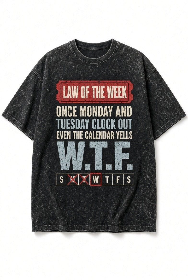 Acid Wash Black Shirt Law of the Week Monday Tuesday Calendar WTF Funny Tee