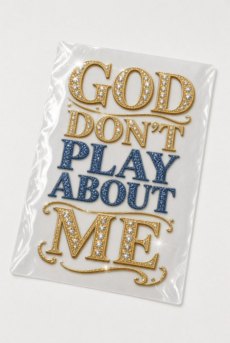 PK4 God Don't Play About Me DTF Transfer 10in Bling Christian Heat Press Film