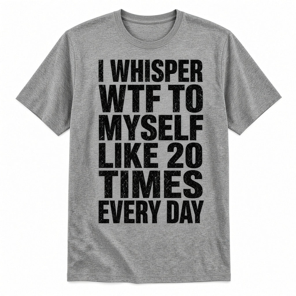 4pcs 10" DTF Transfer I Whisper WTF To Myself Like 20 Times Everyday Funny