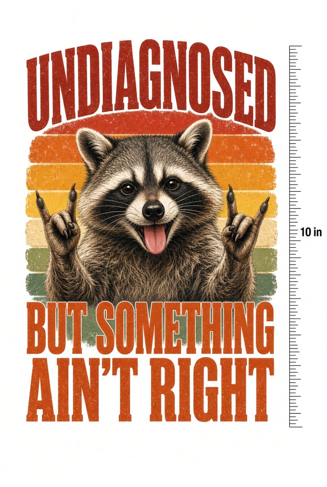 4pc 10" Undiagnosed But Something Ain't Right Raccoon DTF Transfer Ready Press