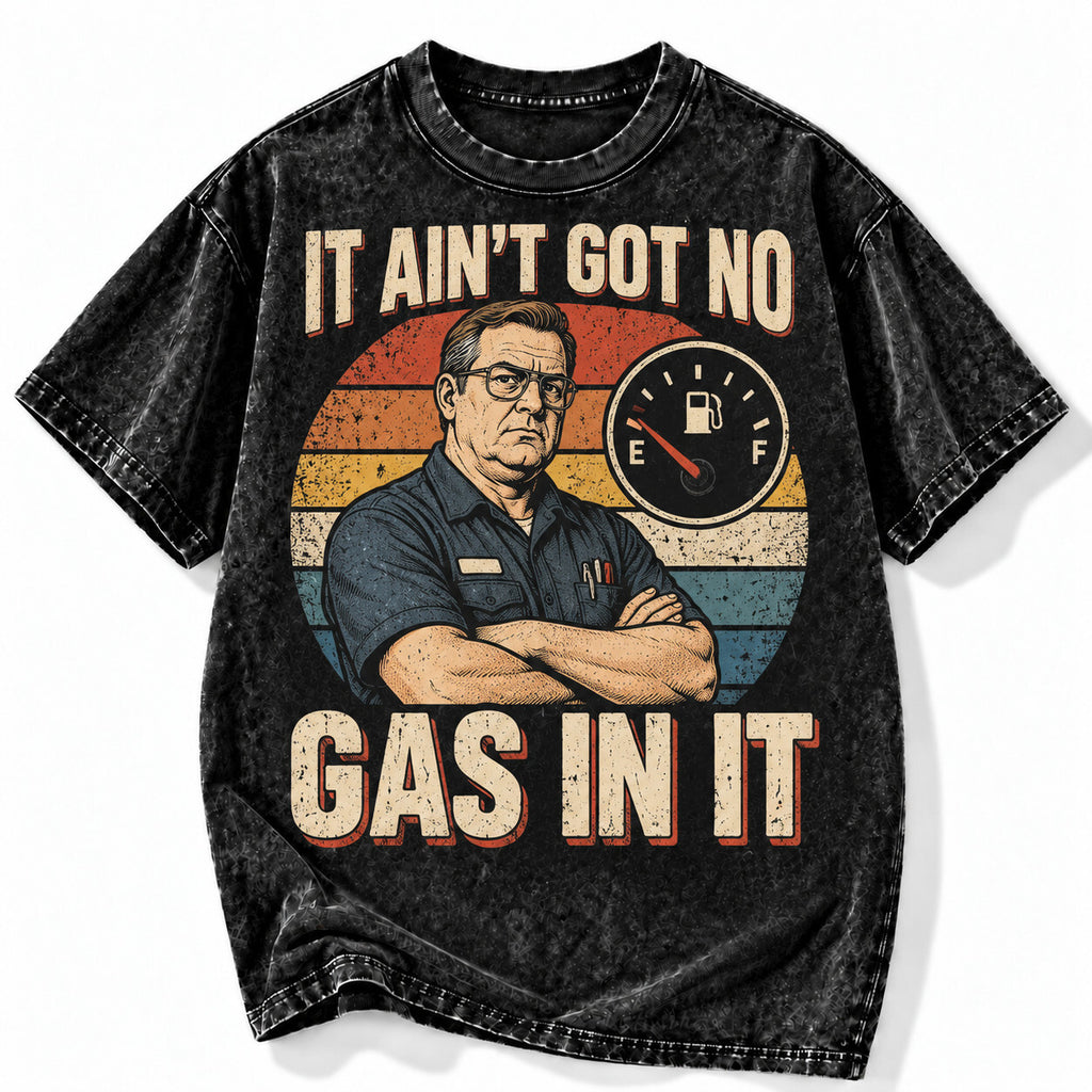 It Ain’t Got No Gas In It Acid Wash Shirt Funny Mechanic Graphic Tee