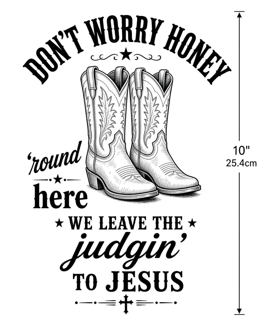 4PCS 10" DTF Transfer Dont Worry Honey We Leave The Judgin To Jesus Cowboy Boots