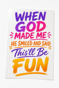 4pc 10" When God Made Me He Smiled This'll Be Fun Quote DTF Transfer Ready Press