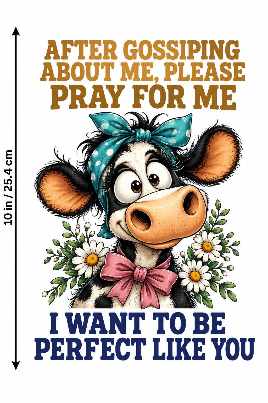 After Gossiping Pray For Me DTF Transfer 10" Pk4 Cow Perfect Like You Heat Press