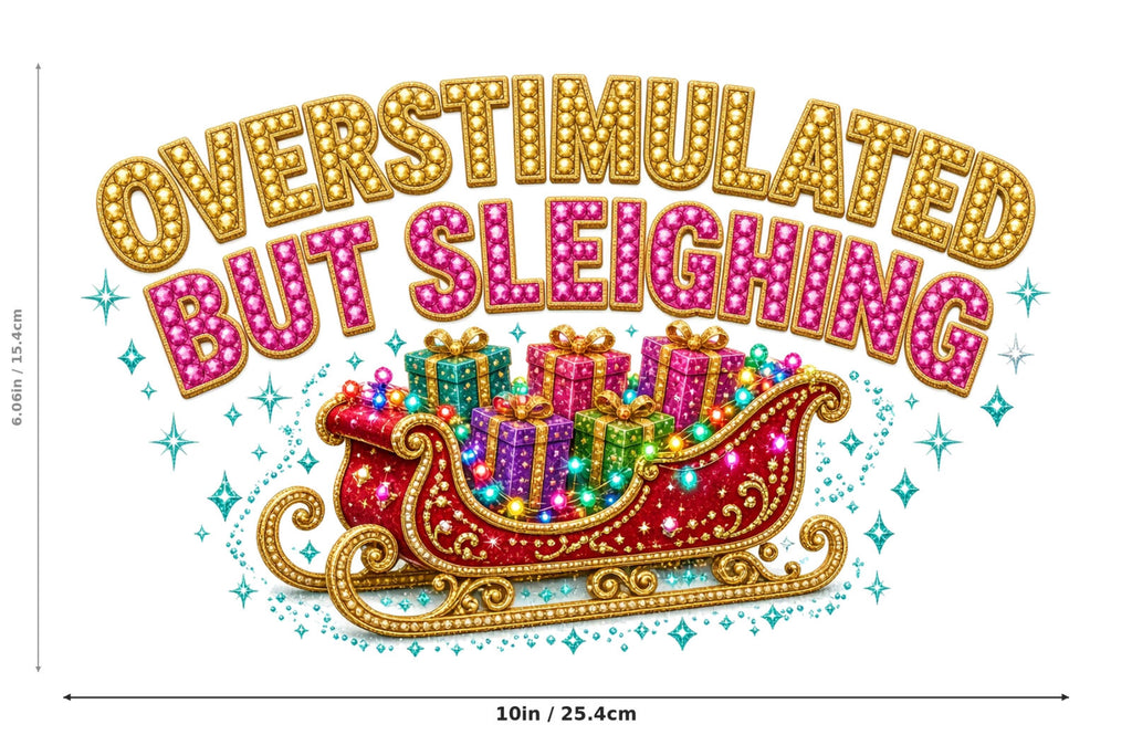 Overstimulated But Sleighing DTF Transfer 10" PK4 Christmas Sleigh Heat Press