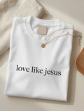 Love Like Jesus T-Shirt | Christian Faith Shirt | Religious Inspirational Tee