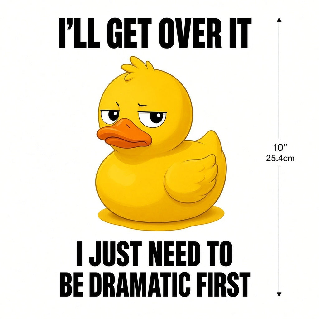 4PCS 10" DTF Transfer Ill Get Over It I Just Need To Be Dramatic First Duck Iron
