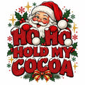 4Pcs Santa Christmas DTF Transfers 10" Ho Ho Hold My Cocoa Heat Press