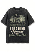 Acid Wash Black Tee I Do A Thing Named Whatever I Damn Please Cowgirl Western