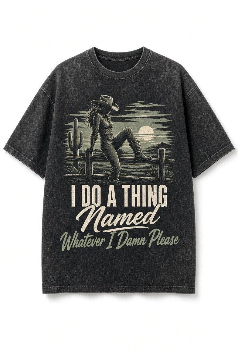 Acid Wash Black Tee I Do A Thing Named Whatever I Damn Please Cowgirl Western