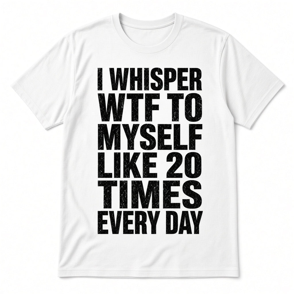 4pcs 10" DTF Transfer I Whisper WTF To Myself Like 20 Times Everyday Funny