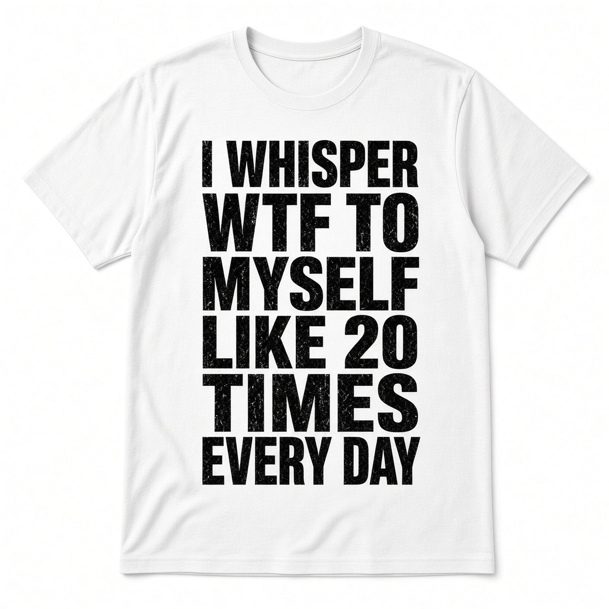 4pcs 10" DTF Transfer I Whisper WTF To Myself Like 20 Times Everyday Funny