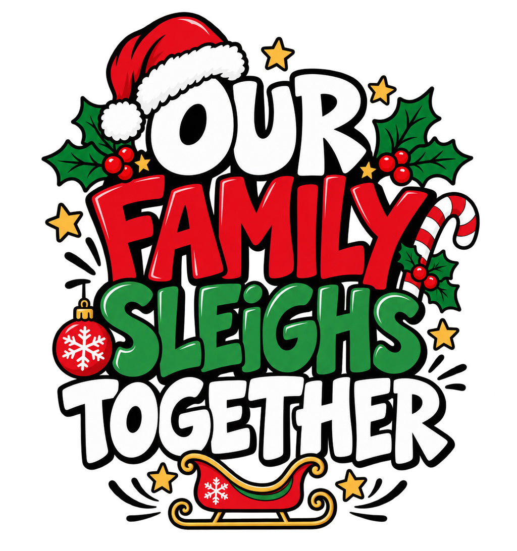 Our Family Sleighs Together Christmas DTF Transfer Ready to Press