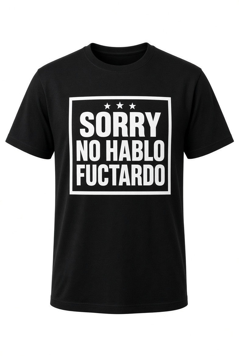 Sorry No Hablo Fuctardo Shirt Funny Sarcastic Graphic Tee Gift